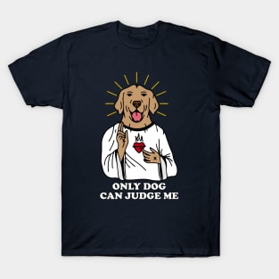 ONLY DOG CAN JUDGE ME T-Shirt